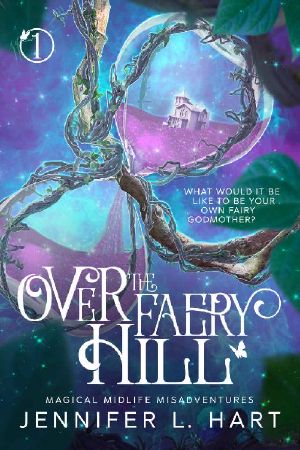 [A Magical Midlife Misadventure 01] • Over the Faery Hill · A Paranormal Women's Fiction Novel (Magical Midlife Misadventures Book 1)